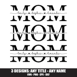 May include: Black and white graphic design featuring the word "MOM" repeated three times. Each "MOM" has a line with the names "Emily", "Sophia", and "Amanda". The bottom of the image reads "3 DESIGNS: ANY TITLE - ANY NAME".
