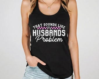 Sounds Like My Husbands Problem Tank Top, Sarcastic Sassy Wife Shirt, Funny Marriage Gift for Her, Retro Minimalist Summer Sleeveless Top