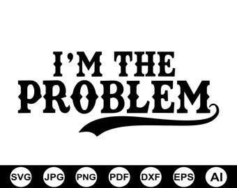 I'm The Problem Svg Png, Somebody's Problem Svg, Somebody's Problem Png, Country Music, Cut File For Cricut, Sublimation, Digital Download