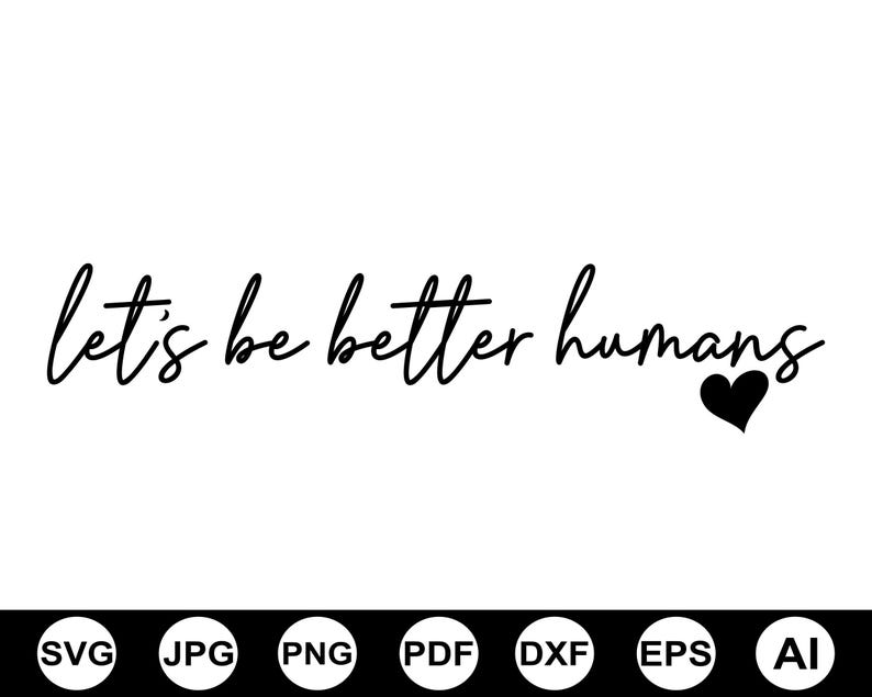 Let's Be Better Humans Svg Png, Be Kind Svg, Positive Quotes Svg, Self Love Svg, Inspirational Quote Svg, Trendy, Cut File For Cricut, Svg