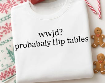 Wwjd Probably Flip Tables Svg, Funny Christian Shirt Png, Sarcastic Christian Shirt,Christian Faith Gift,Religious Shirt,Faith Svg,Cut File
