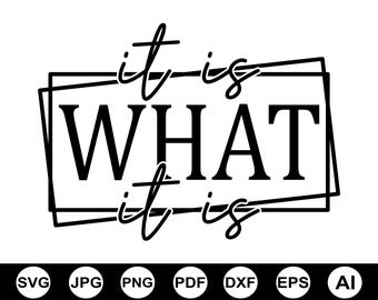 It Is What It Is Svg, Funny Quote Svg, Quote Svg, Life Svg, Funny Life Quote Svg, Funny Shirt Svg, Funny Saying, Cut File For Cricut