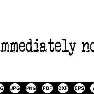 Puede incluir: Texto negro "immediately no." sobre fondo blanco, en fuente de máquina de escribir. Debajo, iconos de formatos SVG, JPG, PNG, PDF, DXF, EPS y AI.