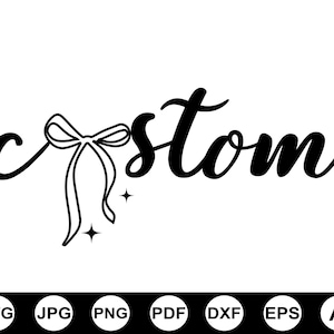 May include: Black and white graphic design featuring the word "custom" in a cursive font, with a bow and two stars. Below the word are file type icons: SVG, JPG, PNG, PDF, DXF, EPS, and AI.