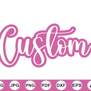 Pode incluir: Um design gráfico rosa e branco com a palavra "Custom" em fonte cursiva. A palavra é delineada em rosa, com preenchimento branco. Abaixo, ícones para vários formatos de arquivo: SVG, JPG, PNG, PDF, DXF, EPS e AI.