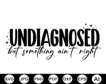 Undiagnosed But Something Ain’t Right Svg Png, Funny Sarcastic Svg, Mental Health Svg, Trendy Svg, Sublimation, Snarky Svg, Digital Download