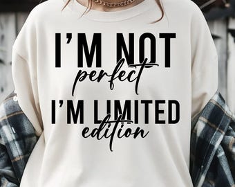 Limited Edition Svg, I Am Not Perfect, I Am Limited Edition, Sarcastic Svg, Trendy Svg, Cut File For Cricut, Gift For Her,Sublimation Design