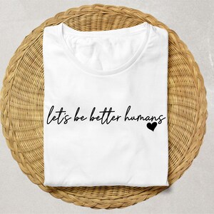 Let's Be Better Humans Svg Png, Be Kind Svg, Positive Quotes Svg, Self Love Svg, Inspirational Quote Svg, Trendy, Cut File For Cricut, Svg