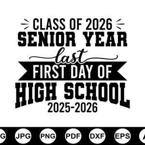 May include: Black and white graphic design with the text "CLASS OF 2026 SENIOR YEAR last FIRST DAY OF HIGH SCHOOL 2025-2026". Includes file type icons: SVG, JPG, PNG, PDF, DXF, EPS, and AI.