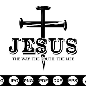 Jesus The Way The Truth The Life Svg, Christian Svg, Cross Svg, Jesus Svg, Religious Svg, Christian Shirt Svg, Positive Svg, Bible Verse Svg