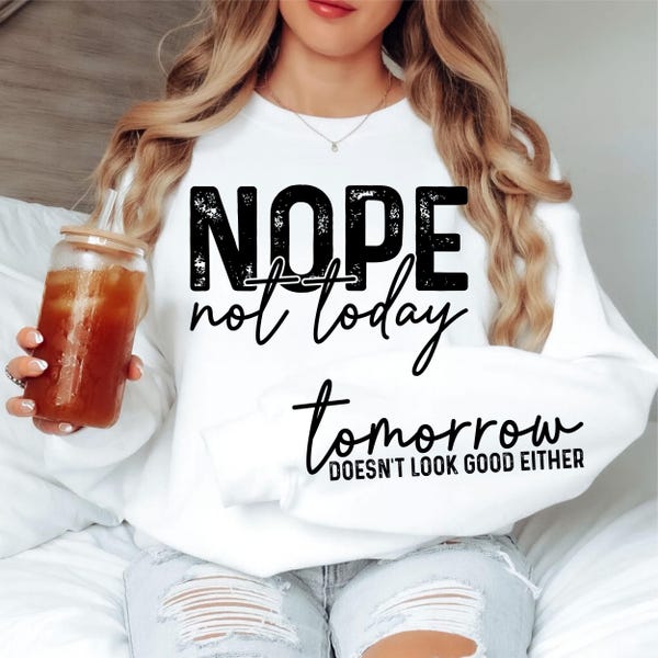 Nope Not Today Svg Png, Sleeve Sweatshirt, Funny Svg, Sassy Shirt Svg, Sarcastic Svg, Mom Life Svg, Trendy Svg, Sarcastic Svg, Digital File