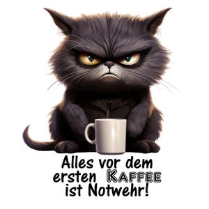 Könnte beinhalten: Illustration einer grimmigen schwarzen Katze mit einer weißen Kaffeetasse. Das Bild enthält den deutschen Text "Alles vor dem ersten KAFFEE ist Notwehr!", was übersetzt "Alles vor dem ersten Kaffee ist Notwehr!" bedeutet.
