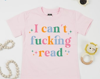 I Can't F*cking Read Toddler Shirts, Funny Infant Bodysuit, Sarcastic Baby Saying Sweater, Dark Humor Kids Crewneck, Edgy Baby Gift.