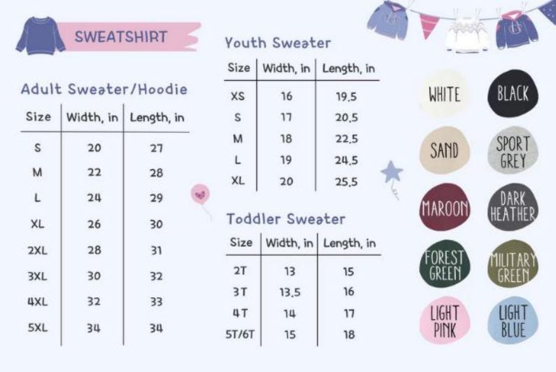 May include: A size chart for sweatshirts and hoodies is shown, with adult, youth, and toddler sizes. Width and length measurements are in inches. Colour options include white, black, sand, sport grey, maroon, dark heather, forest green, military green, light pink, and light blue.