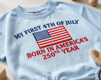 Embroidered My First 4th Of July Shirt, Born In America Romper, USA Flag Sweatshirt, 250th Anniversary Shirt, Independence Day Gift
