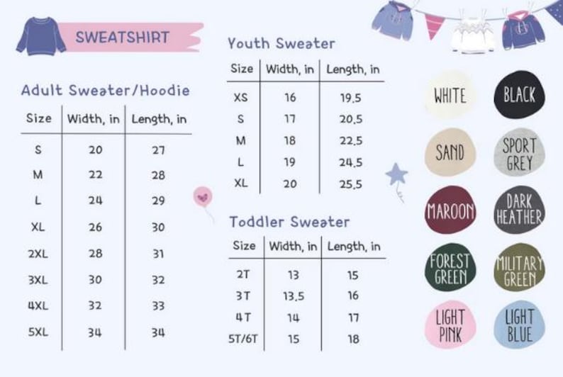 May include: Image displays a size chart for sweatshirts and hoodies, including adult, youth, and toddler sizes. The chart lists width and length measurements in inches. Color options include white, black, sand, sport grey, maroon, dark heather, forest green, military green, light pink, and light blue.