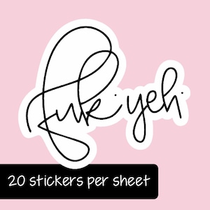May include: A white die-cut sticker featuring the black cursive text fuk yeh with a white border. Below the sticker, a black rectangular label with white text reads 20 stickers per sheet. The design is presented against a light pink background.