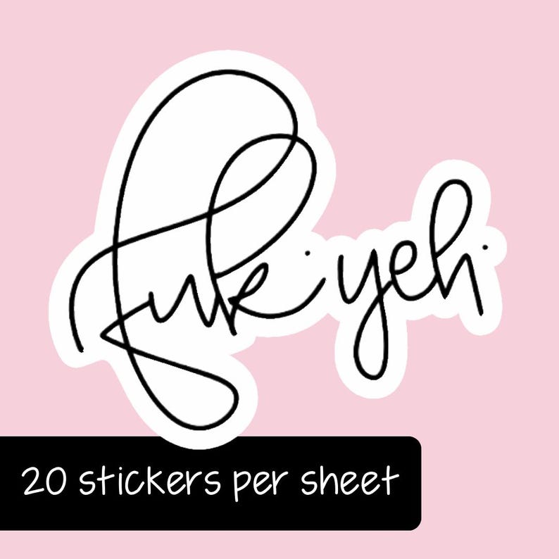 Pode incluir: Um adesivo branco recortado com o texto cursivo preto fuk yeh e uma borda branca. Abaixo do adesivo, uma etiqueta retangular preta com texto branco diz 20 stickers per sheet. O design &eacute; apresentado contra um fundo rosa claro.