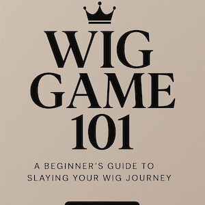 May include: A book cover with the title "WIG GAME 101" in bold black letters, topped with a crown graphic. The text "THE WIG MANUAL" is at the top, and "A BEGINNER'S GUIDE TO SLAYING YOUR WIG JOURNEY" is at the bottom. A black comb graphic is at the bottom.