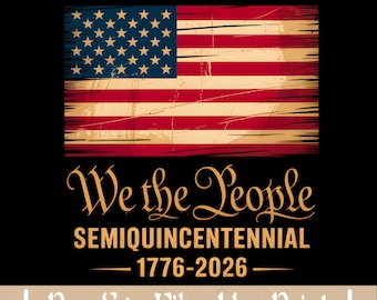 May include: A black graphic design featuring the American flag with a distressed effect. The text reads "250 YEARS" above the flag and "We the People SEMIQUINCENTENNIAL 1776-2026" below. The design includes stars and decorative elements.
