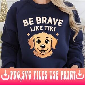 Be Brave Like Tiki, Brave Dog Png, cute dog graphic Png Svg, be brave like tiki Png, For Lovers Dog Png, be brave like tiki Png