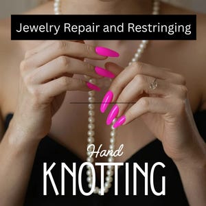 May include: Image featuring hands with bright pink nails, holding a pearl necklace. The text "Jewelry Repair and Restringing" is at the top, and "Hand Knotting" is at the bottom.