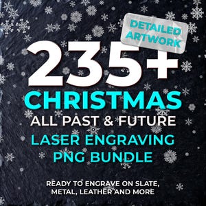 May include: A digital bundle of 235+ Christmas laser engraving PNG files featuring white and cyan text on a dark slate background with snowflake patterns. The text reads DETAILED ARTWORK, 235+ CHRISTMAS ALL PAST & FUTURE LASER ENGRAVING PNG BUNDLE.