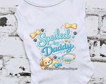 Spoiled by Daddy Boy Dog T-Shirt, Tee, XS, Small, Medium, M, L, XL, XXL