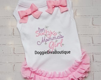 I'm such a Daddy's or Momma's Girl Dog T Shirt, Dog Top, Small Dog Clothes, XS, Small, Medium, with or without ruffles