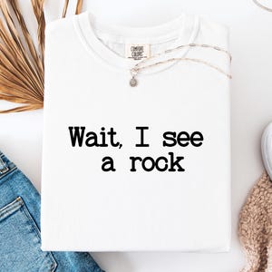 Funny Rockhound Shirt | Geology Gift for Rock Collector | Wait, I See a Rock Shirt for Hikers Nature Lovers | Rock Hunting Tee