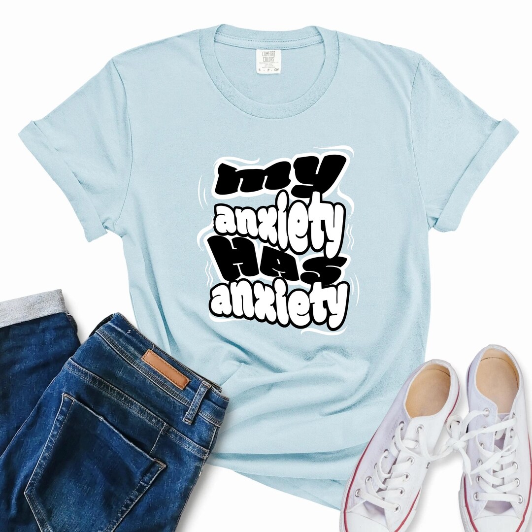 My Anxiety Has Anxiety Shirt | Funny Mental Health T-shirt | Comfort ...