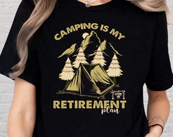 Camping Is My Retirement Plan Shirt, Funny Outdoor Life Tee, Retired Camper Top, Tent and Forest Graphic T-Shirt