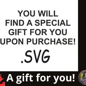 May include: Black and white graphic with the text "YOU WILL FIND A SPECIAL GIFT FOR YOU UPON PURCHASE! .SVG" at the top. At the bottom, the text "A gift for you!" is displayed with a download icon.