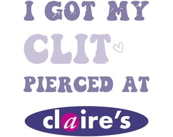 Ik heb mijn kont laten piercen bij Claire's, png PNGEgg | Grappig meme-sublimatieontwerp voor volwassenen | Ongepast brutaal citaat | Digitaal bestand van 300 dpi