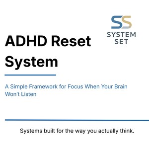 May include: White background with the text "ADHD Reset System" in bold black font. Below, it reads "A Simple Framework for Focus When Your Brain Won't Listen." The System Set logo is in the upper right.