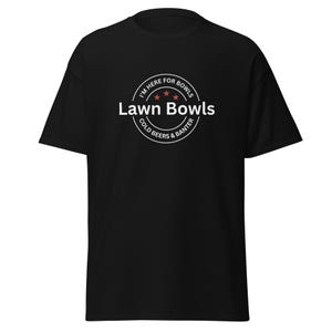 Lawn Bowls: I&#39;m Here For The Bowls Cold Beer & Banter Unisex Classic Tee