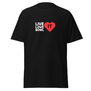 Live It Love It Bowl It Novelty T-Shirt Unisex Classic Tee