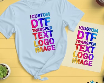 Custom DTF Transfer, Personalized DTF Print, Custom Text Logo Photo DTF, Ready To Press, Heat Press Transfer, Direct To Film Transfer