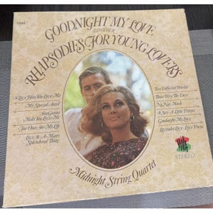 May include: Vintage vinyl record album cover titled "Goodnight My Love and Other Rhapsodies for Young Lovers" by Midnight String Quartet. The cover features a sepia-toned image of a man and woman, with song titles listed.