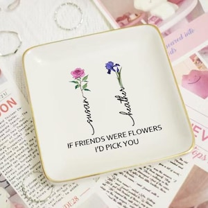 If Friends were Flowers I&#39;d Pick You Ring Dish, Custom Birth Flower Jewelry Dish, Wedding Bridesmaid Gift, Gift for Bestie, Best Friend Gift