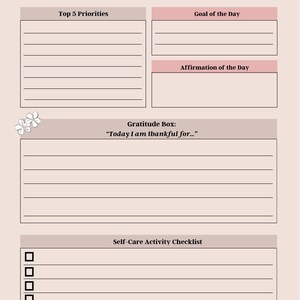 May include: A printable daily self-care planner with sections for top 5 priorities, goal of the day, affirmation of the day, gratitude box, and a self-care activity checklist.