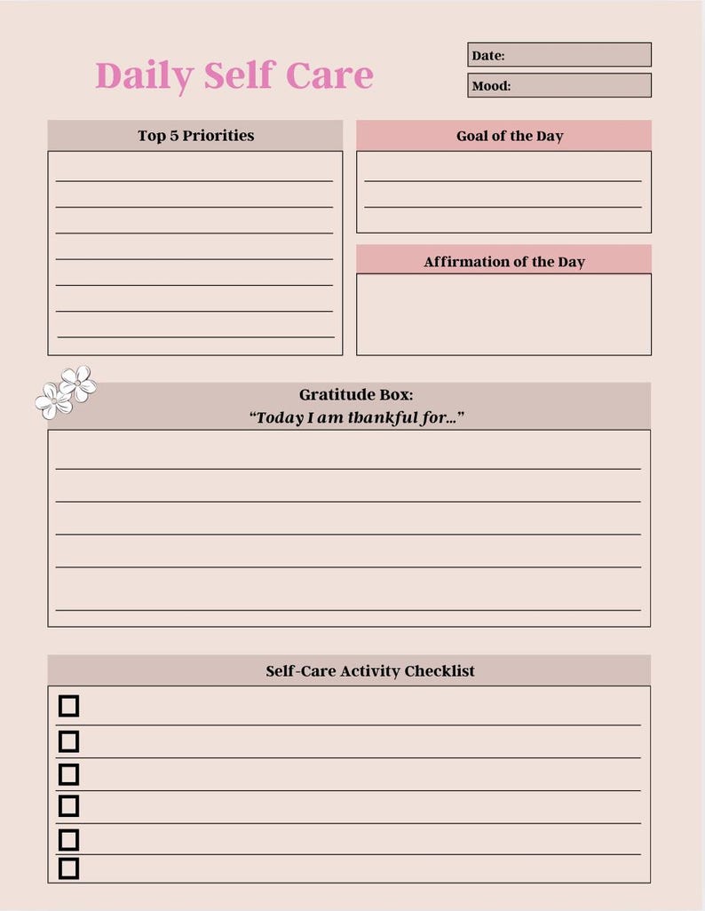 May include: A printable daily self-care planner with sections for top 5 priorities, goal of the day, affirmation of the day, gratitude box, and a self-care activity checklist.