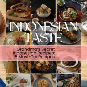 Könnte beinhalten: Eine Collage indonesischer Gerichte, darunter Suppen, gebratene Speisen und Reisgerichte. Der Text "INDONESIAN TASTE" ist prominent dargestellt, mit dem Text "Grandma's Secret Indonesian Recipes: 18 Must-Try Recipes" darunter.