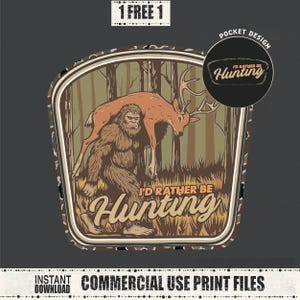 May include: A graphic design featuring Bigfoot carrying a deer in a forest setting. The text "I'd Rather Be Hunting" is displayed in a stylized font. The design includes the text "Pocket Design" and "Commercial Use Print Files".