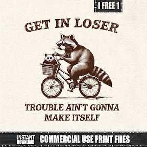 Get In Loser Trouble Ain&#39;t Gonna Make Itself PNG, Funny Raccoon Meme, Sarcastic Trash Panda Sublimation, Vintage Animal Clipart DIY Crafts