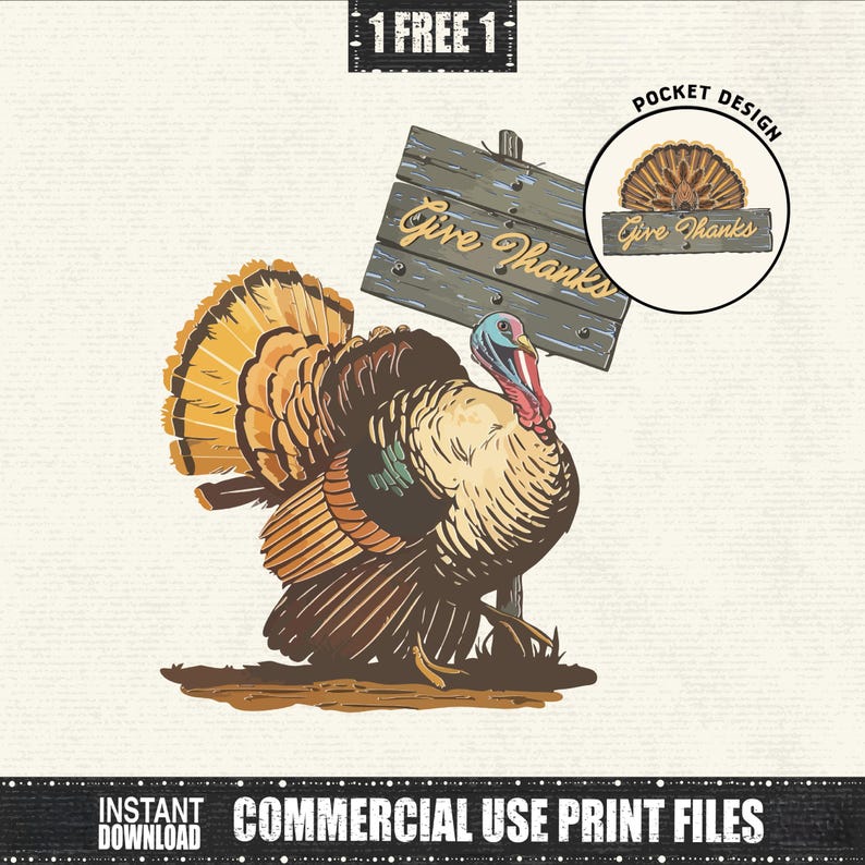 May include: A detailed illustration of a turkey with a large, fanned tail in shades of brown, orange, and yellow. The turkey stands near a wooden sign that reads "Give Thanks." The image includes text that says "1 FREE 1" and "COMMERCIAL USE PRINT FILES."