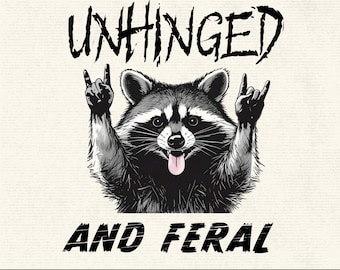 Unhinged and Feral PNG, Funny Raccoon Png, Rock&#39;n Feral Racoon, Funny Chaotic Quote Digital Download, Snarky Sublimation PNG for T-Shirts