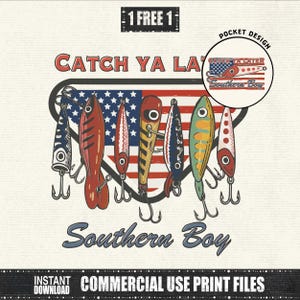 May include: Graphic design featuring fishing lures with an American flag background. Text includes "Catch Ya Later" and "Southern Boy." A small circle shows a pocket design with the same theme. The design also includes the text "1 FREE 1" and "INSTANT DOWNLOAD COMMERCIAL USE PRINT FILES."