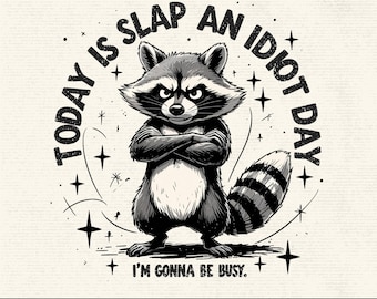 Today Is Slap An Idiot Day PNG, Adult Humor, Funny Raccoon Sublimation, Sarcastic Animal Clipart, Silly Saying, Digital Download, DIY Shirt