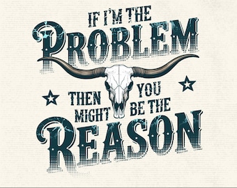If I&#39;m The Problem Then You Might Be The Reason PNG, Western Skull Sublimation, Country Music Quote, Retro Cowgirl Design, Digital Download